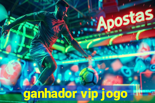 ganhador vip jogo